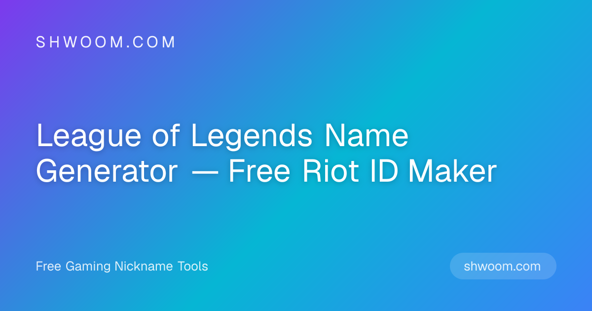 League of Legends Name Generator — Free Riot ID Maker | Shwoom
