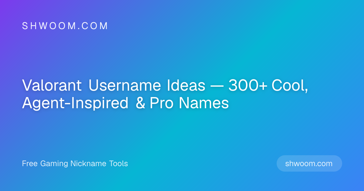 Valorant Username Ideas — 300+ Cool, Agent-Inspired & Pro Names | Shwoom